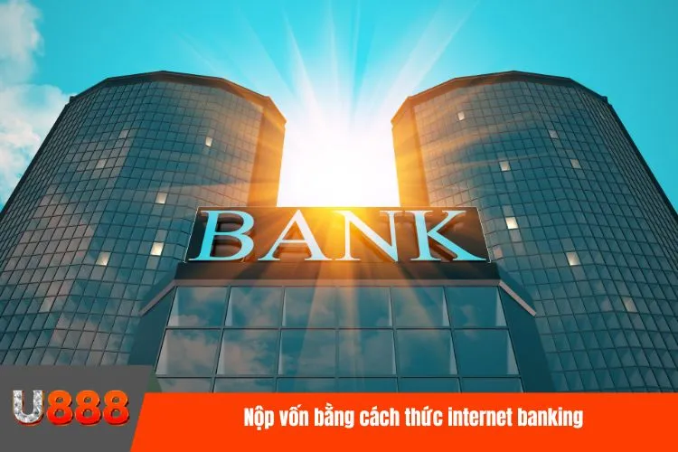 Nộp vốn bằng cách thức internet banking