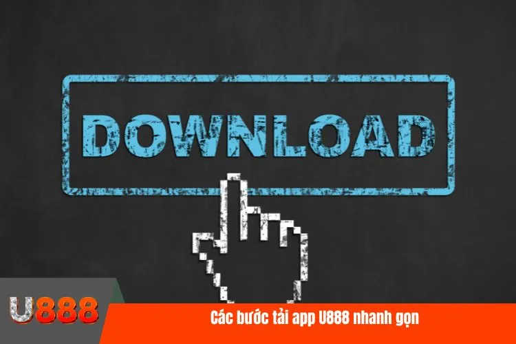 Các bước tải app U888 nhanh gọn